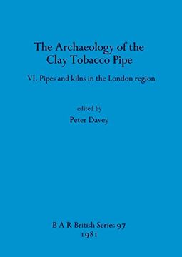 portada The Archaeology of the Clay Tobacco Pipe vi: Pipes and Kilns in the London Region (97) (British Archaeological Reports British Series) 