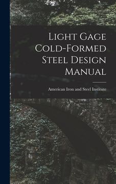 portada Light Gage Cold-formed Steel Design Manual (en Inglés)