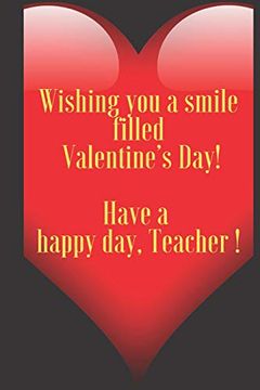 portada Wishing you a Smile Filled Valentine’S Day! Have a Happy Day, Teacher! 110 Pages, Size 6x9 Write in Your Idea and Thoughts ,a Gift With Funny. And High Scool Teacher in Valentin's day (en Inglés)
