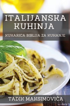 portada Italijanska Kuhinja: Kuharica Biblija za Kuhanje (in Croacia)