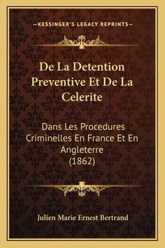 portada De La Detention Preventive Et De La Celerite: Dans Les Procedures Criminelles En France Et En Angleterre (1862) (in French)
