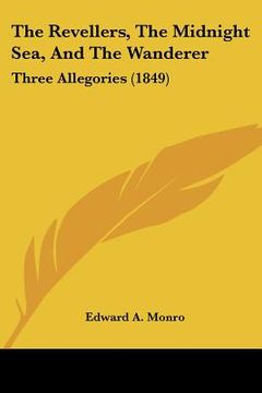 portada the revellers, the midnight sea, and the wanderer: three allegories (1849) (en Inglés)