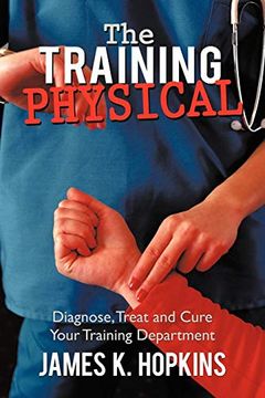 portada The Training Physical: Diagnose, Treat and Cure Your Training Department (in English)