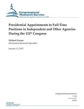portada Presidential Appointments to Full-Time Positions in Independent and Other Agencies During the 112th Congress (en Inglés)