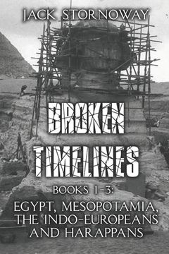 portada Broken Timelines: Books 1-3: Egypt, Mespotamia, the Indo-Europeans and Harappans (en Inglés)