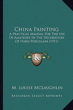 portada china painting: a practical manual for the use of amateurs in the decoration of hard porcelain (1911)