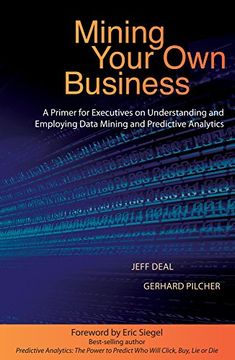 portada Mining Your Own Business: A Primer for Executives on Understanding and Employing Data Mining and Predictive Analytics (en Inglés)