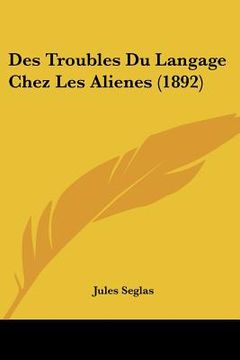 portada Des Troubles Du Langage Chez Les Alienes (1892) (en Francés)