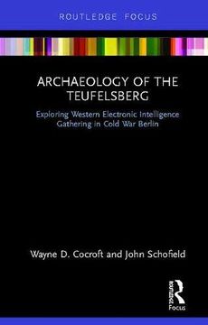portada Archaeology of the Teufelsberg: Exploring Western Electronic Intelligence Gathering in Cold war Berlin (Routledge Archaeologies of the Contemporary World) (en Inglés)