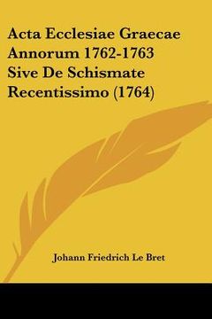 portada acta ecclesiae graecae annorum 1762-1763 sive de schismate recentissimo (1764) (in English)