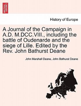 portada a journal of the campaign in a.d. m.dcc.viii., including the battle of oudenarde and the siege of lille. edited by the rev. john bathurst deane