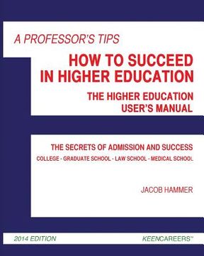 portada A Professor's Tips: How to Succeed in Higher Education: The Higher Education User's Manual