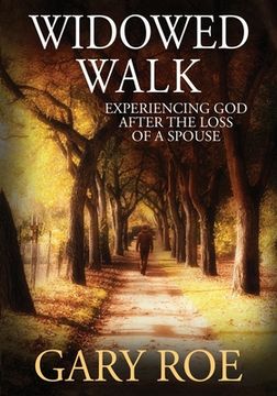 portada Widowed Walk: Experiencing God After the Loss of a Spouse (Large Print) (in English)