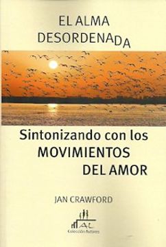 portada El Alma Desordenada: Sintonizando con los Movimientos del Amor (in Spanish)