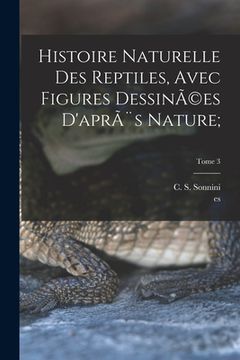 portada Histoire naturelle des reptiles, avec figures dessinÃ(c)es d'après nature;; Tome 3 (en Francés)