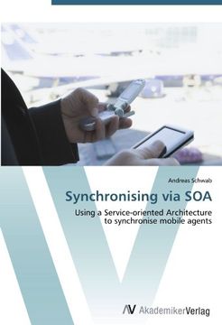 portada Synchronising via SOA: Using a Service-oriented Architecture  to synchronise mobile agents