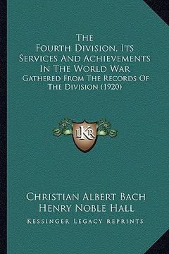 portada the fourth division, its services and achievements in the world war: gathered from the records of the division (1920) (en Inglés)