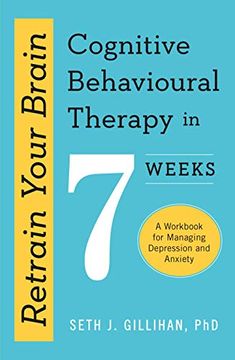 portada Retrain Your Brain: Cognitive Behavioural Therapy in 7 Weeks: A Workbook for Managing Anxiety and Depression (in English)