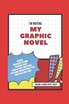 portada I'm Writing My Own Graphic Novel: Become a Comic Artist Today
