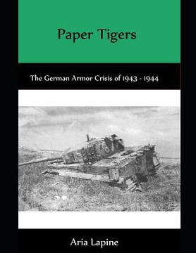 portada Paper Tigers: The German Armor Crisis 1943 - 1944 (in English)