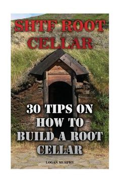 portada SHTF Root Cellar: 30 Tips On How To Build A Root Cellar (en Inglés)