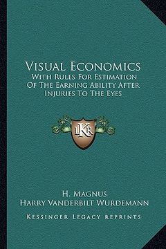 portada visual economics: with rules for estimation of the earning ability after injuries to the eyes (en Inglés)