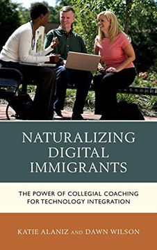 portada Naturalizing Digital Immigrants: The Power of Collegial Coaching for Technology Integration (in English)
