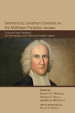 portada sermons by jonathan edwards on the matthean parables, volume i: true and false christians (on the parable of the wise and foolish virgins) (in English)