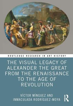 portada The Visual Legacy of Alexander the Great From the Renaissance to the age of Revolution (Routledge Research in art History) (in English)