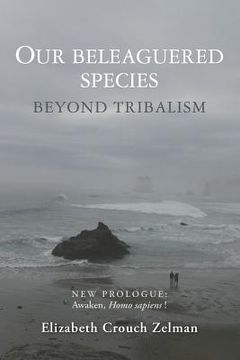 portada Our Beleaguered Species: Beyond Tribalism (en Inglés)