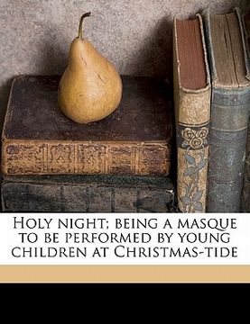 portada holy night; being a masque to be performed by young children at christmas-tide (en Inglés)