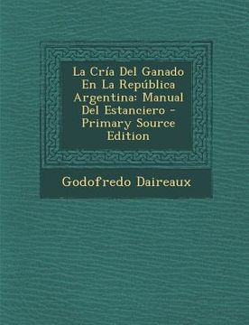 portada La Cria del Ganado En La Republica Argentina: Manual del Estanciero - Primary Source Edition (in Japonés)