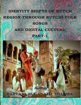 portada Identity Shifts of Kutch Region Through Kutchi Folk Songs and Digital Culture Part-1 (en Inglés)