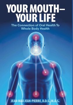 portada Your Mouth - Your Life: The Connection of Oral Health To Whole Body Health