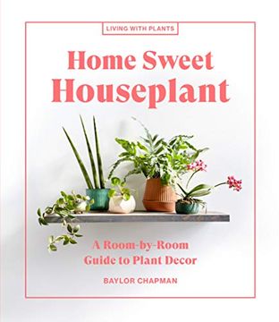 portada Home Sweet Houseplant: A Room-By-Room Guide to Plant Decor (Living With Plants) (en Inglés)