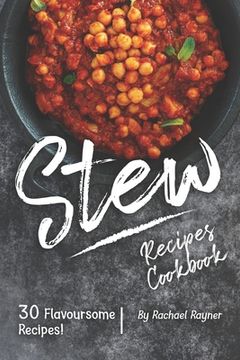 portada Stew Recipes Cookbook: 30 Flavoursome Recipes! (en Inglés)
