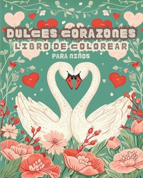 portada Dulces Corazones - Libro de Colorear con diseños sencillos para Niños: Mi primer San Valentin Libro para Colorear - Audaz y Fácil