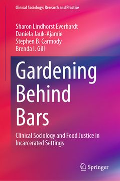 portada Gardening Behind Bars: Clinical Sociology and Food Justice in Incarcerated Settings (in English)
