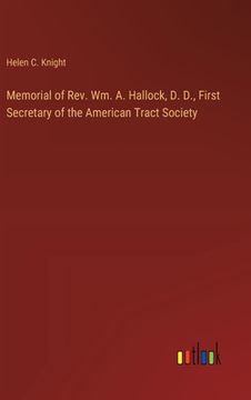 portada Memorial of Rev. Wm. A. Hallock, D. D., First Secretary of the American Tract Society (en Inglés)