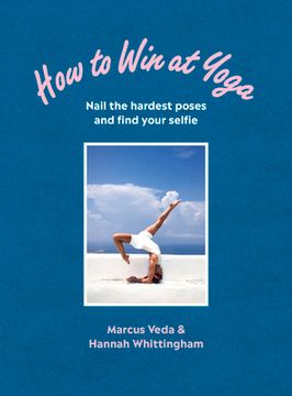 How to Win at Yoga: Nail the Hardest Poses and Find Your Selfie
