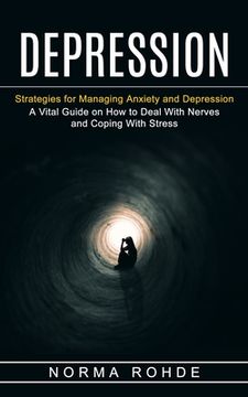 portada Depression: Strategies for Managing Anxiety and Depression (A Vital Guide on How to Deal With Nerves and Coping With Stress) (en Inglés)