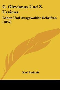 portada C. Olevianus Und Z. Ursinus: Leben Und Ausgewahlte Schriften (1857) (in German)