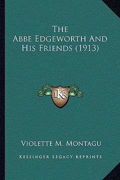portada the abbe edgeworth and his friends (1913) the abbe edgeworth and his friends (1913) (in English)