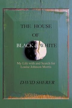 portada The House of Black and White: My Life with and Search for Louise Johnson Morris