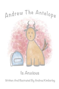 portada Andrew the Antelope is Anxious (en Inglés)