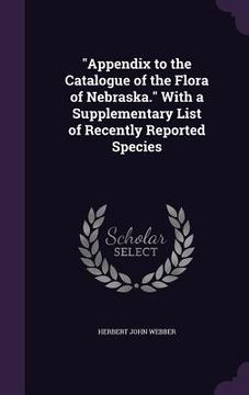 portada "Appendix to the Catalogue of the Flora of Nebraska." With a Supplementary List of Recently Reported Species (en Inglés)