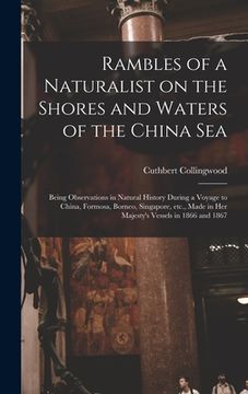 portada Rambles of a Naturalist on the Shores and Waters of the China Sea: Being Observations in Natural History During a Voyage to China, Formosa, Borneo, Si (en Inglés)