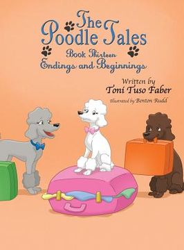 portada The Poodle Tales: Book Thirteen: Endings and Beginnings (en Inglés)
