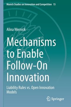 portada Mechanisms to Enable Follow-On Innovation: Liability Rules vs. Open Innovation Models (en Inglés)