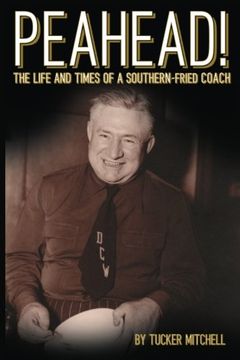 portada Peahead!: The Life and Times of a Southern-Fried Coach